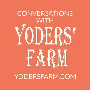 Conversations With Yoders' Farm